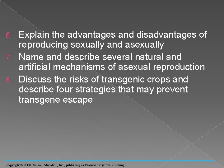 Explain the advantages and disadvantages of reproducing sexually and asexually 7. Name and describe