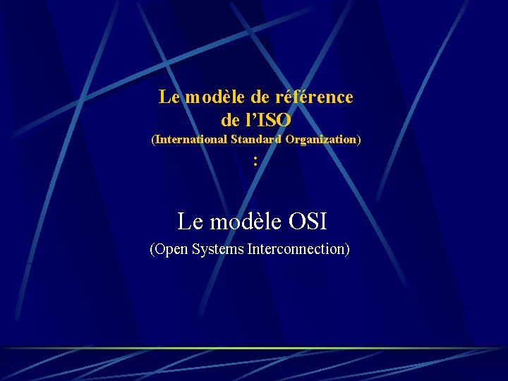 Le modèle de référence de l’ISO (International Standard Organization) : Le modèle OSI (Open