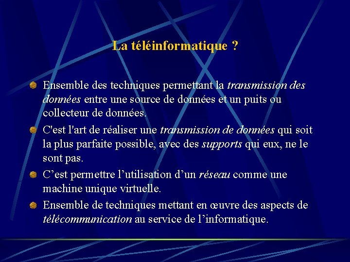 La téléinformatique ? Ensemble des techniques permettant la transmission des données entre une source