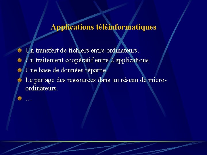 Applications téléinformatiques Un transfert de fichiers entre ordinateurs. Un traitement coopératif entre 2 applications.