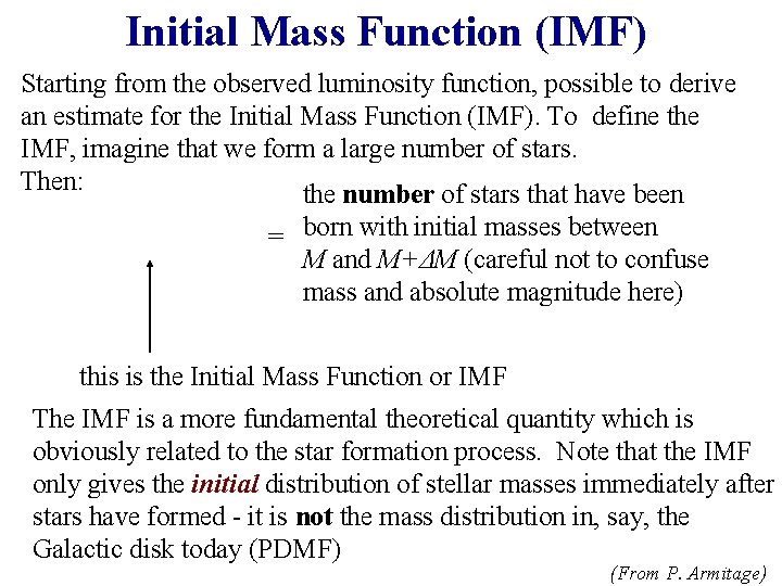 Initial Mass Function (IMF) Starting from the observed luminosity function, possible to derive an