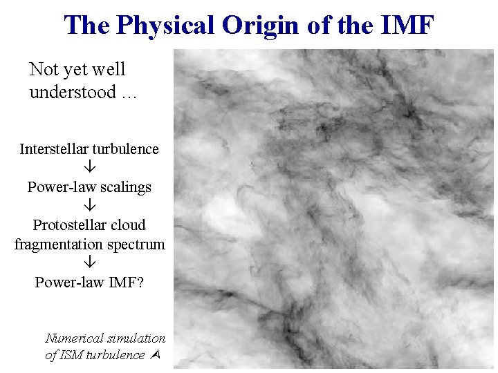 The Physical Origin of the IMF Not yet well understood … Interstellar turbulence Power-law