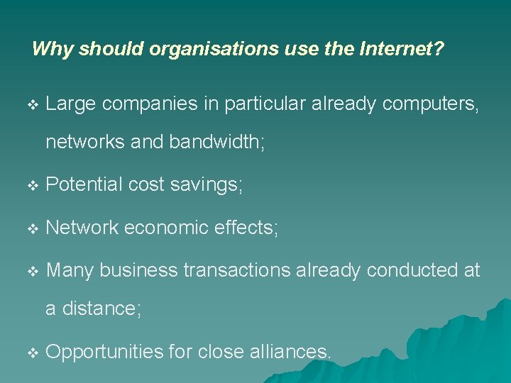 Why should organisations use the Internet? v Large companies in particular already computers, networks