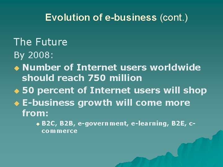 Evolution of e-business (cont. ) The Future By 2008: u Number of Internet users