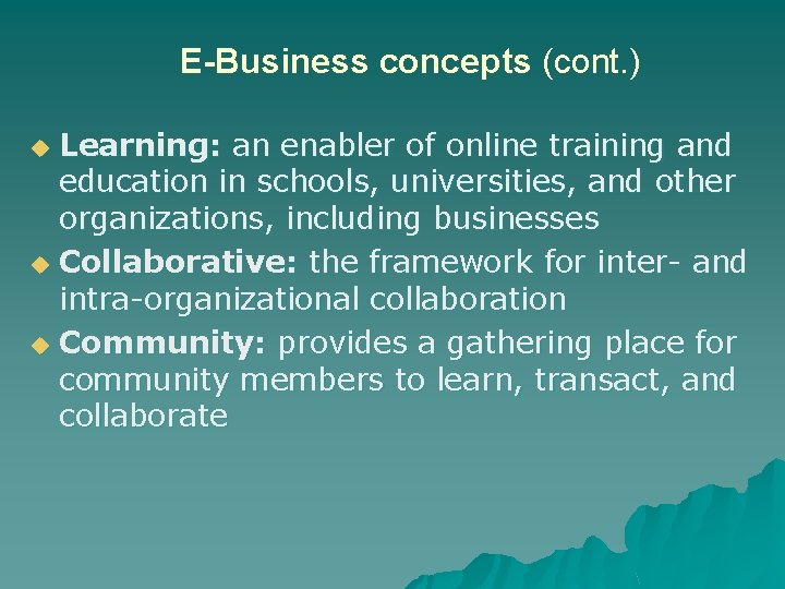 E-Business concepts (cont. ) Learning: an enabler of online training and education in schools,