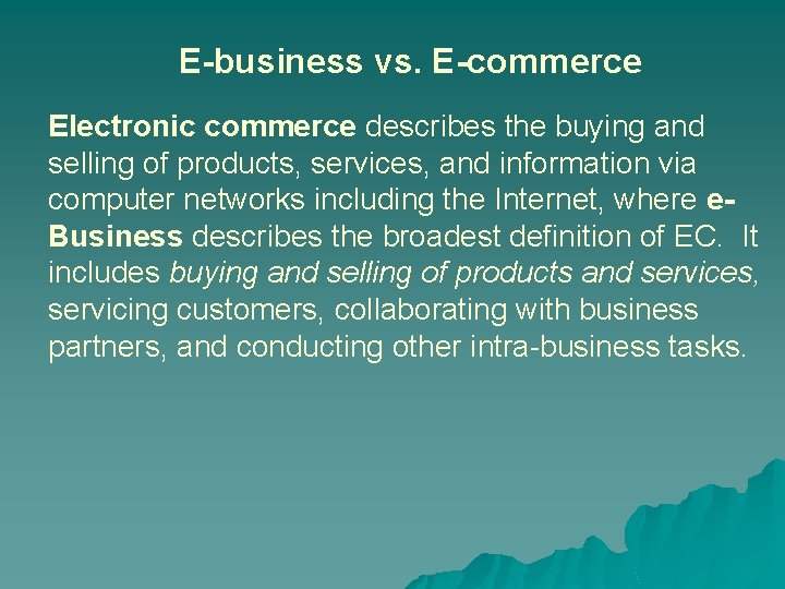 E-business vs. E-commerce Electronic commerce describes the buying and selling of products, services, and