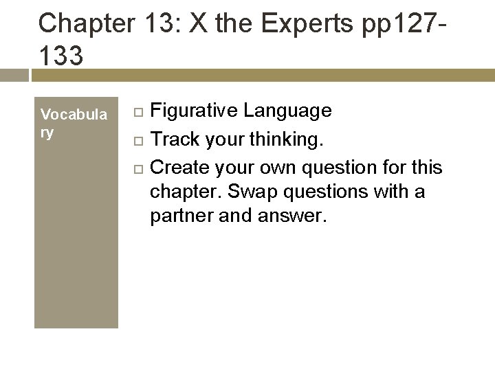Chapter 13: X the Experts pp 127133 Vocabula ry Figurative Language Track your thinking.