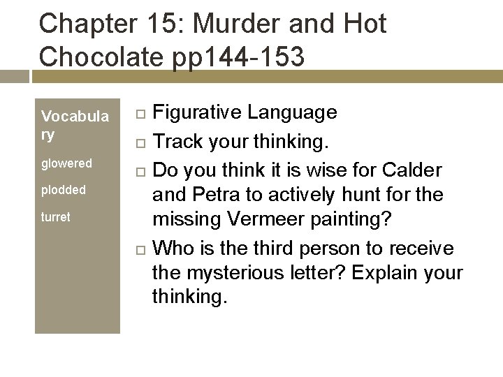 Chapter 15: Murder and Hot Chocolate pp 144 -153 Vocabula ry glowered plodded turret