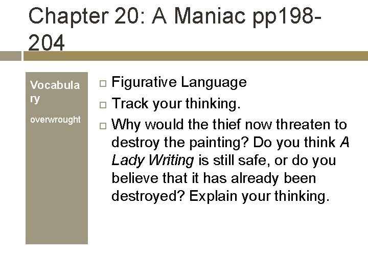 Chapter 20: A Maniac pp 198204 Vocabula ry overwrought Figurative Language Track your thinking.