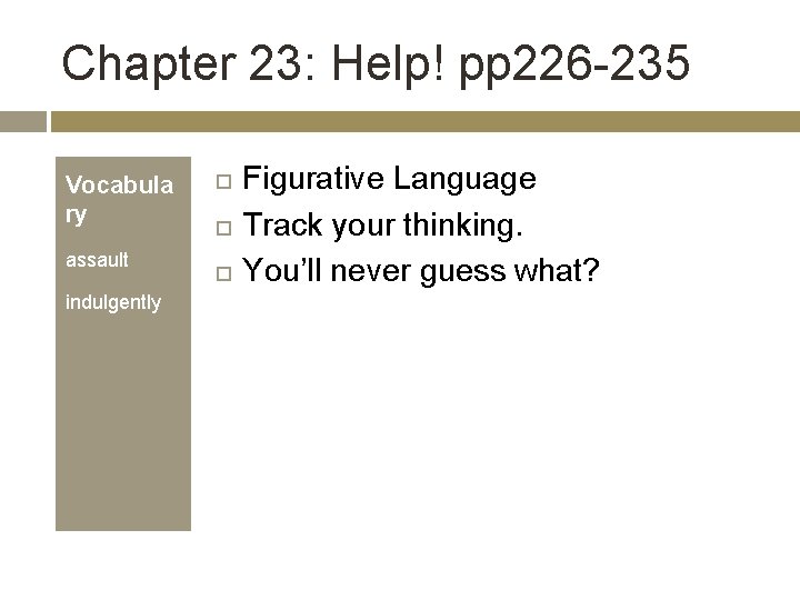Chapter 23: Help! pp 226 -235 Vocabula ry assault indulgently Figurative Language Track your