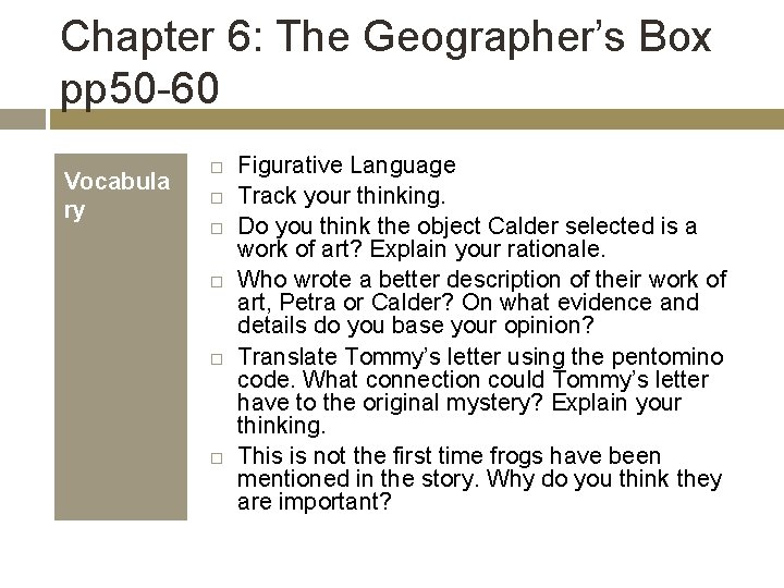 Chapter 6: The Geographer’s Box pp 50 -60 Vocabula ry Figurative Language Track your