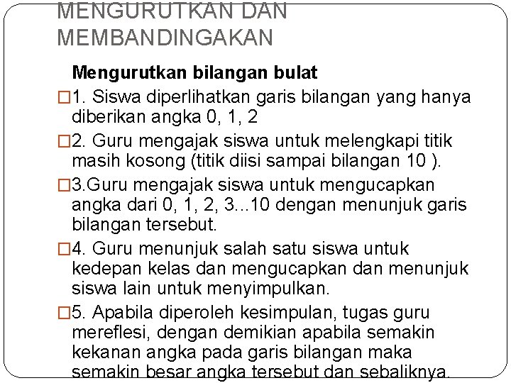 MENGURUTKAN DAN MEMBANDINGAKAN Mengurutkan bilangan bulat � 1. Siswa diperlihatkan garis bilangan yang hanya