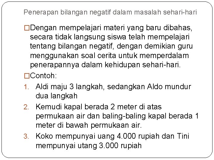 Penerapan bilangan negatif dalam masalah sehari-hari �Dengan mempelajari materi yang baru dibahas, secara tidak