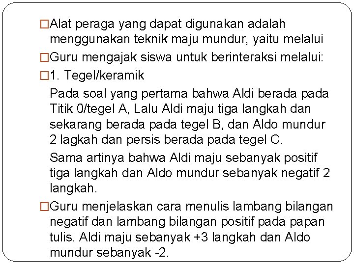 �Alat peraga yang dapat digunakan adalah menggunakan teknik maju mundur, yaitu melalui �Guru mengajak