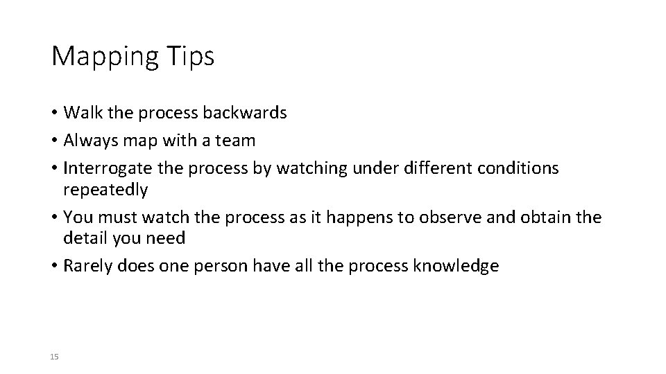 Mapping Tips • Walk the process backwards • Always map with a team •