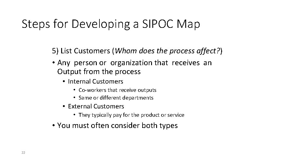Steps for Developing a SIPOC Map 5) List Customers (Whom does the process affect?