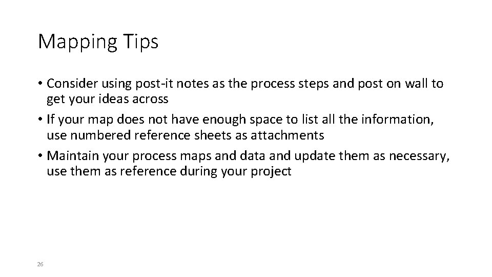 Mapping Tips • Consider using post-it notes as the process steps and post on