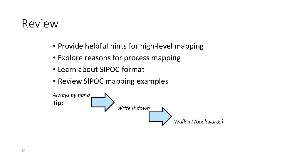 Review • Provide helpful hints for high-level mapping • Explore reasons for process mapping