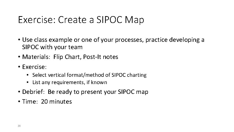 Exercise: Create a SIPOC Map • Use class example or one of your processes,