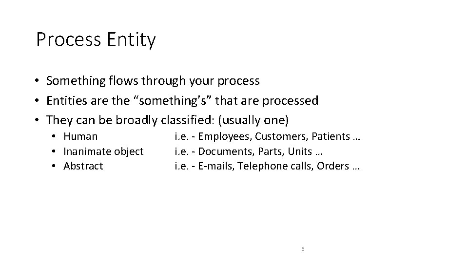 Process Entity • Something flows through your process • Entities are the “something’s” that