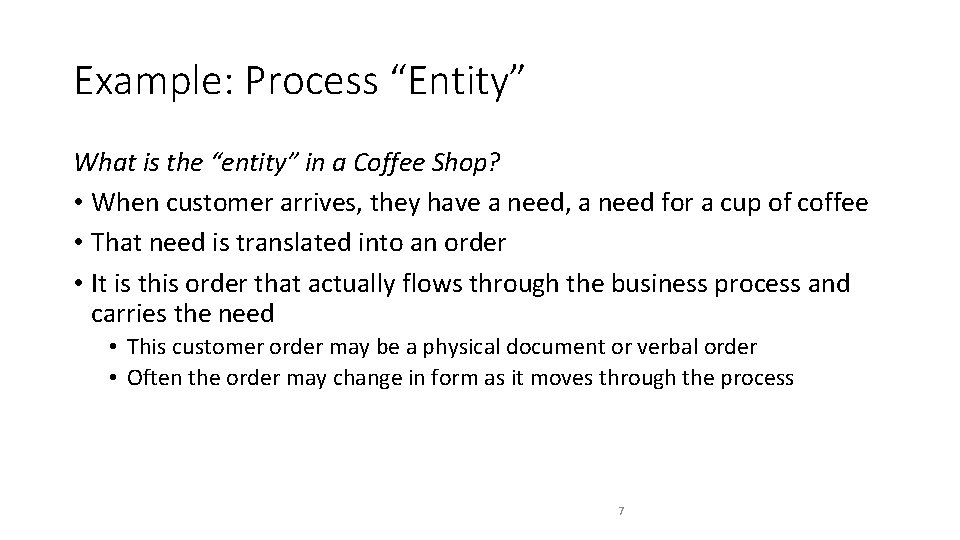 Example: Process “Entity” What is the “entity” in a Coffee Shop? • When customer