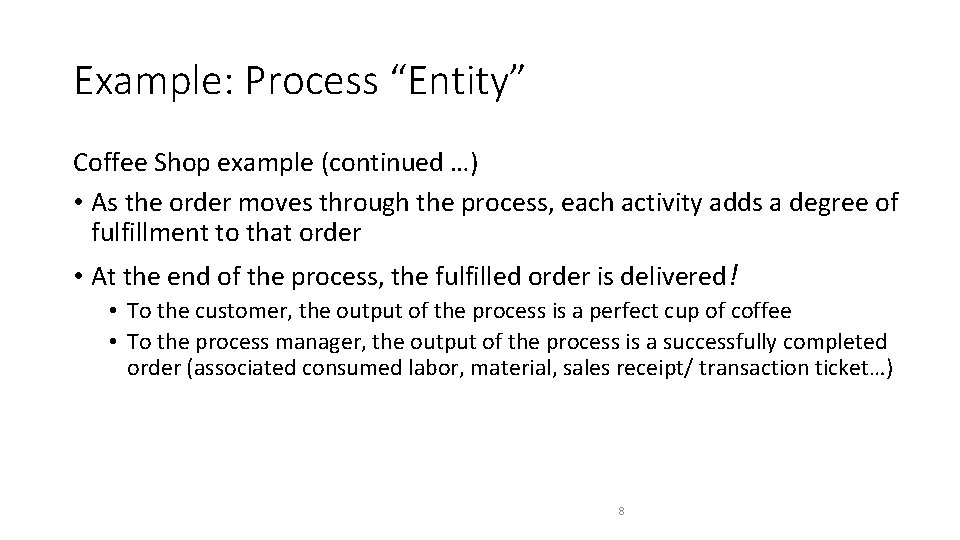 Example: Process “Entity” Coffee Shop example (continued …) • As the order moves through