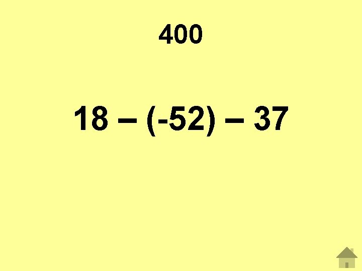 400 18 – (-52) – 37 