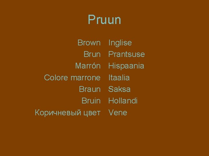 Pruun Brown Brun Marrón Colore marrone Braun Bruin Коричневый цвет Inglise Prantsuse Hispaania Itaalia