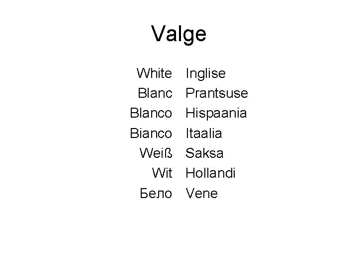 Valge White Blanco Bianco Weiß Wit Бело Inglise Prantsuse Hispaania Itaalia Saksa Hollandi Vene