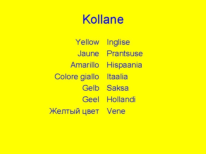 Kollane Yellow Jaune Amarillo Colore giallo Gelb Geel Желтый цвет Inglise Prantsuse Hispaania Itaalia