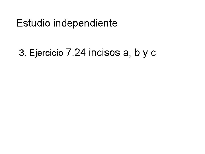 Estudio independiente 3. Ejercicio 7. 24 incisos a, b y c 