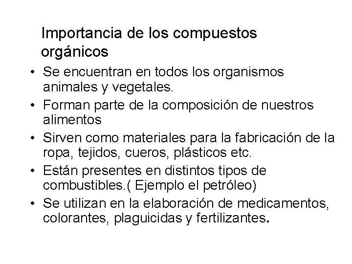 Importancia de los compuestos orgánicos • Se encuentran en todos los organismos animales y