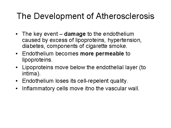 The Development of Atherosclerosis • The key event – damage to the endothelium caused