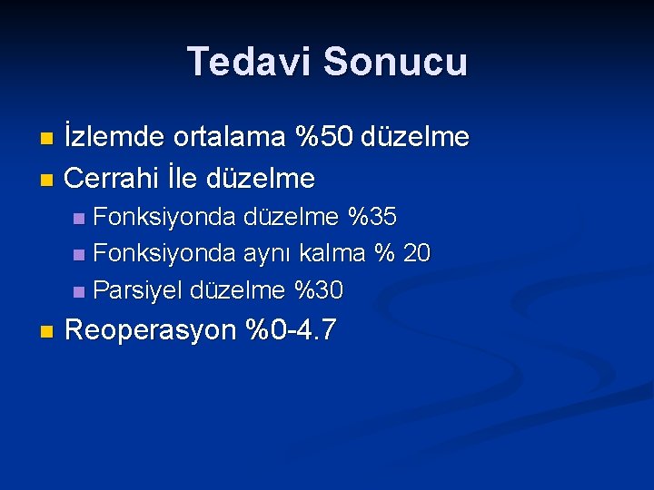 Tedavi Sonucu İzlemde ortalama %50 düzelme n Cerrahi İle düzelme n Fonksiyonda düzelme %35