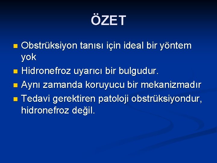 ÖZET Obstrüksiyon tanısı için ideal bir yöntem yok n Hidronefroz uyarıcı bir bulgudur. n