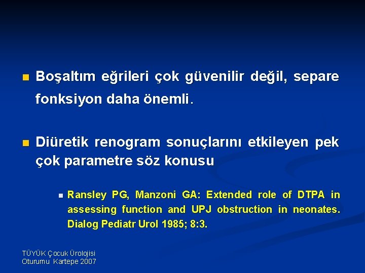 n Boşaltım eğrileri çok güvenilir değil, separe fonksiyon daha önemli. n Diüretik renogram sonuçlarını