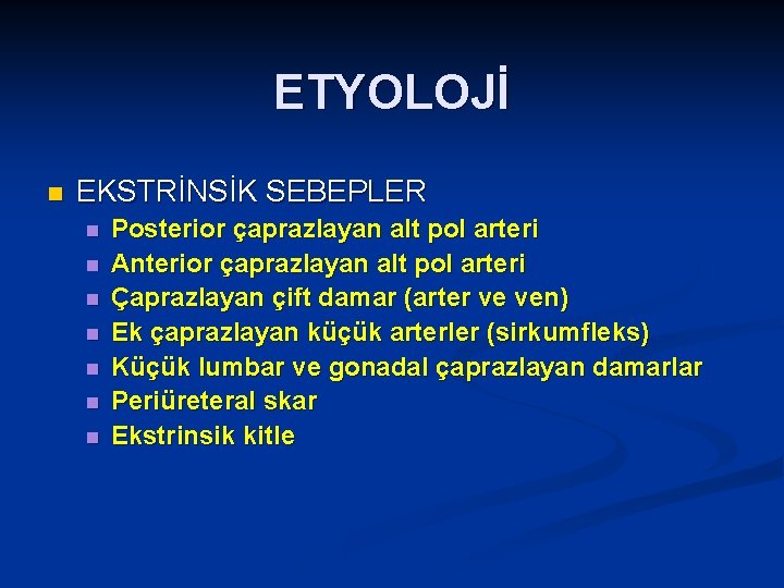 ETYOLOJİ n EKSTRİNSİK SEBEPLER n n n n Posterior çaprazlayan alt pol arteri Anterior