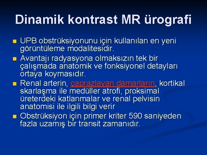 Dinamik kontrast MR ürografi n n UPB obstrüksiyonunu için kullanılan en yeni görüntüleme modalitesidir.