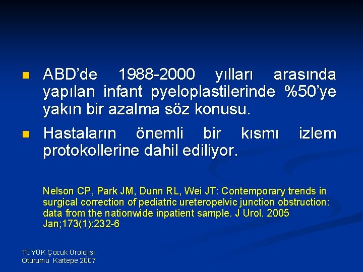 n n ABD’de 1988 -2000 yılları arasında yapılan infant pyeloplastilerinde %50’ye yakın bir azalma