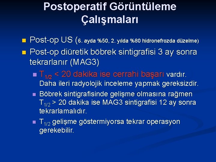 Postoperatif Görüntüleme Çalışmaları n n Post-op US (6. ayda %50, 2. yılda %80 hidronefrozda