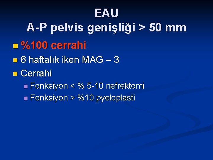 EAU A-P pelvis genişliği > 50 mm n %100 cerrahi 6 haftalık iken MAG