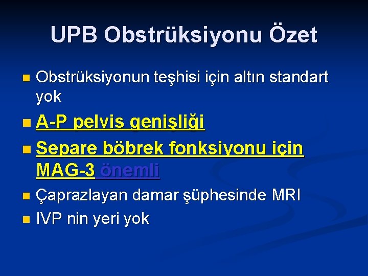 UPB Obstrüksiyonu Özet n Obstrüksiyonun teşhisi için altın standart yok n A-P pelvis genişliği