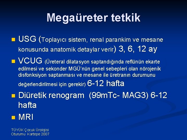 Megaüreter tetkik USG (Toplayıcı sistem, renal parankim ve mesane konusunda anatomik detaylar verir) 3,