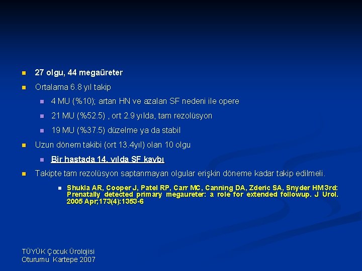 n 27 olgu, 44 megaüreter n Ortalama 6. 8 yıl takip n n 4