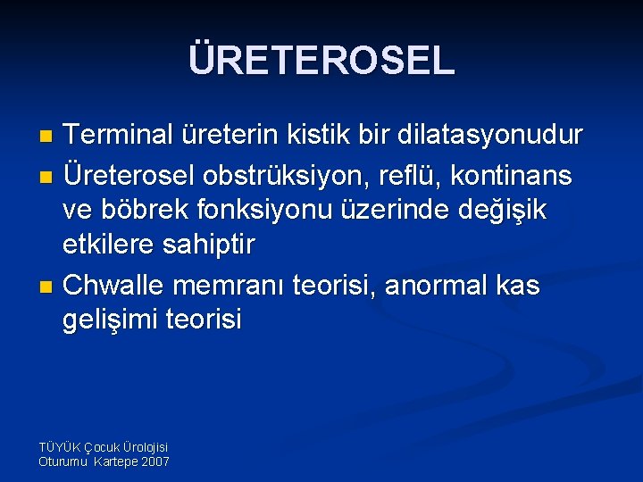 ÜRETEROSEL Terminal üreterin kistik bir dilatasyonudur n Üreterosel obstrüksiyon, reflü, kontinans ve böbrek fonksiyonu