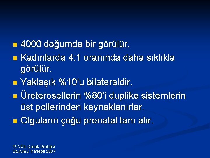 4000 doğumda bir görülür. n Kadınlarda 4: 1 oranında daha sıklıkla görülür. n Yaklaşık