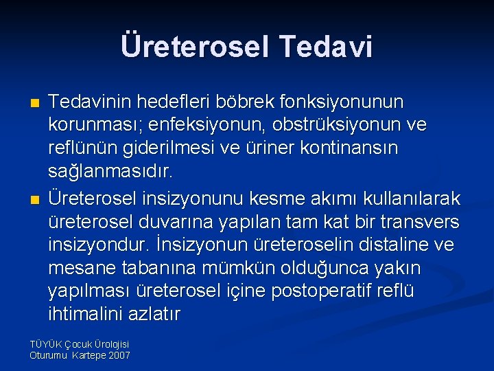 Üreterosel Tedavi n n Tedavinin hedefleri böbrek fonksiyonunun korunması; enfeksiyonun, obstrüksiyonun ve reflünün giderilmesi