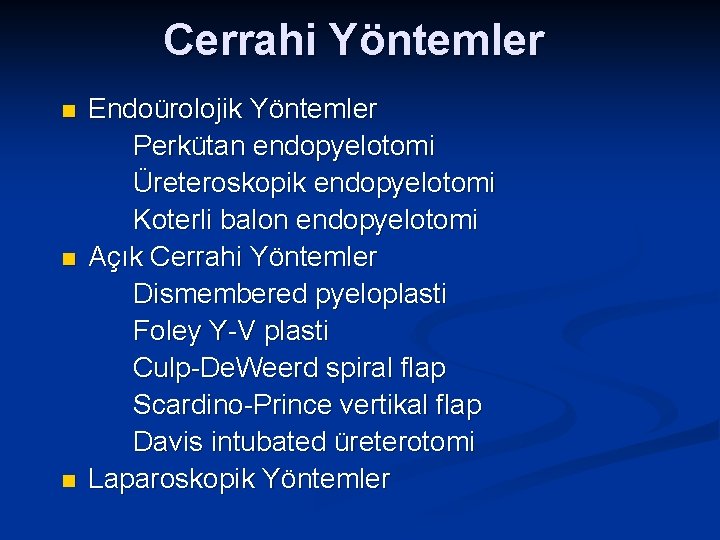 Cerrahi Yöntemler n n n Endoürolojik Yöntemler Perkütan endopyelotomi Üreteroskopik endopyelotomi Koterli balon endopyelotomi