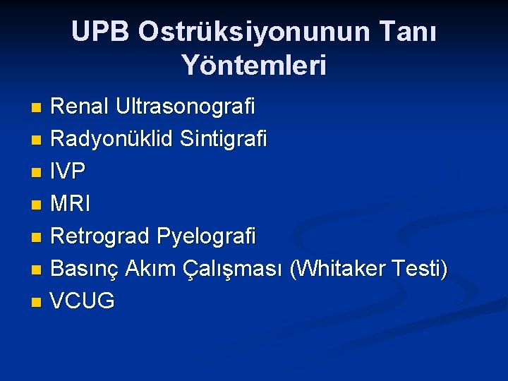 UPB Ostrüksiyonunun Tanı Yöntemleri Renal Ultrasonografi n Radyonüklid Sintigrafi n IVP n MRI n