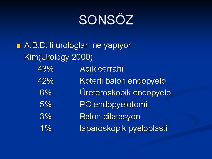 SONSÖZ n A. B. D. ’li ürologlar ne yapıyor Kim(Urology 2000) 43% Açık cerrahi